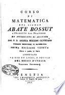 Corso di matematica del signor abate Bossut, tradotto dal francese ed accresciuto di aggiunte dal P.D. Andrea Mozzoni Olivetano pubblico ripetitore di matematica. Volume primo [-secondo]