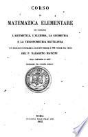 Corso di matematica elementare che comprende l'aritmetica, l'algebra, la geometria e la trigonometria rettilinea con esercizii e problemi a ciascuna teoria e 365 figure nel testo