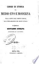 Corso di storia del Medio Evo e moderna dalla caduta dell' Impero Romano alla proclamazione del regno d'Italia