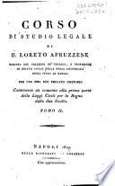 Corso di studio legale di D. Loreto Apruzzese ... contenente un comento alla prima parte delle leggi civili per lo Regno delle due Sicilie. Tomo primo -nono