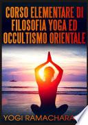 Corso elementare di filosofia yoga ed occultismo orientale