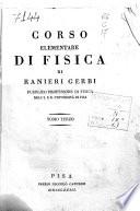Corso elementare di fisica di Ranieri Gerbi pubblico professore di fisica nell'I. e R. università di Pisa. Tomo primo [-quinto]