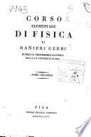 Corso elementare di fisica di Ranieri Gerbi pubblico professore di fisica nell'I. e R. università di Pisa. Tomo primo [-quinto]