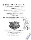 Corso intero di una mensile Missione Sacra composto dal M.R.P. Claudio Dalla Pieve d'Albenga missionario capuccino ex-provinciale della Provincia di Genova e consultor generale dedicato alla SS. Vergine Immacolata