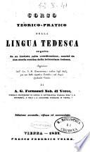Corso teorico-pratico della lingua tedesca seguito da un trattato sulla versificazione, nonche' da una storia concisa della letteratura tedesca, approvato dall'Ecc. I. R. commissione ...