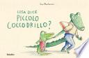 Cosa dice il piccolo coccodrillo? Ediz. a colori