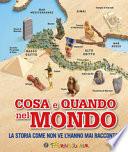 Cosa e quando nel mondo. La storia come non ve l'hanno mai raccontata!