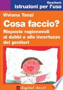 Cosa faccio? Risposte ragionevoli ai dubbi e alle incertezze dei genitori