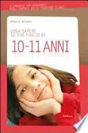 Cosa sapere su tuo figlio di 10-11 anni