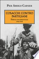 Cosacchi contro partigiani. Friuli occidentale 1944-1945