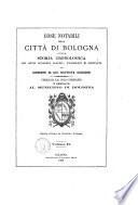 Cose notabili della città di Bologna ossia Storia cronologica de' suoi stabili sacri, pubblici e privati per Giuseppe di Gio. Battista Guidicini