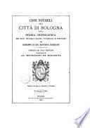 Cose notabili della città di Bologna ossia Storia cronologica de' suoi stabili sacri, pubblici e privati per Giuseppe di Gio. Battista Guidicini
