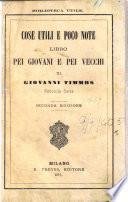 Cose utili e poco note libro pei giovani e pei vecchi. 2. serie di Giovanni Timbs