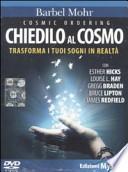 Cosmic ordering. Chiedilo al cosmo. Trasforma i tuoi sogni in realtà. DVD. Con libro