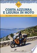 Costa Azzurra e Liguria in moto. Colli, borghi e spiagge da La Spezia a Saint-Tropez