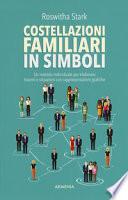 Costellazioni familiari in simboli. Un metodo individuale per elaborare traumi e situazioni con rappresentazioni grafiche
