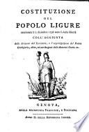 Costituzione del popolo ligure sanzionata li 2. dicembre 1798. anno 1. della liberta. Coll'aggiunta della diuisione del territorio, e l'organizzazione del potere giudiziario, abito, ed attribuzioni delle Autorita Costit. ec