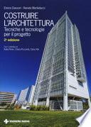 Costruire l'architettura. Tecniche e tecnologie per il progetto