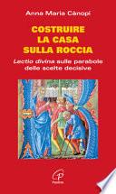 Costruire la casa sulla roccia. Lectio divina sulle parabole delle scelte decisive