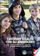 Costruire legalità con gli adolescenti. Dalle percezioni alla peer education in ambito scolastico ed extrascolastico
