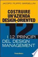 Costruire un'azienda design-oriented. I 12 principi del design management