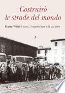 Costruirò le strade del mondo. Franco Todini: l'uomo, l'imprenditore e la sua terra