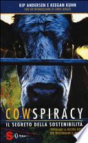 Cowspiracy. Il segreto della sostenibilità. Ripensare la nostra dieta per trasformare il mondo