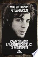 Crazy diamond. Il viaggio psichedelico di Syd Barrett