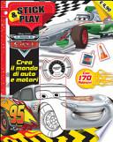 Crea il mondo di auto e motori. Stick & play. Cars. Con adesivi