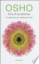 Crea il tuo destino. Le intuizioni che cambiano la vita