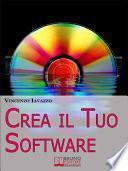 Crea il Tuo Software. Imparare a Programmare e a Realizzare Software con i più Grandi Linguaggi di Programmazione. (Ebook Italiano - Anteprima Gratis)