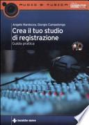 Crea il tuo studio di registrazione. Guida pratica. Con CD-ROM