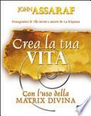 Crea la tua vita. Con l'uso della matrix divina