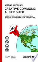 CREATIVE COMMONS: A USER GUIDE. A complete manual with a theoretical introduction and pratical suggestions