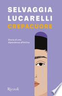 Crepacuore. Storia di una dipendenza affettiva