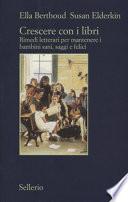 Crescere con i libri. Rimedi letterari per mantenere i bambini sani, saggi e felici