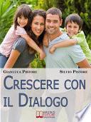 Crescere con il Dialogo. Il Rapporto Genitori-Figli Raccontato da Esperienze Personali Vissute dai Due Punti di Vista. (Ebook Italiano - Anteprima Gratis)