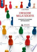 Crescere nella società. Lineamenti di sociologia dell'educazione