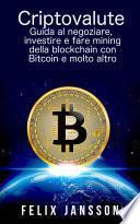 Criptovalute: Guida al negoziare, investire e fare mining della blockchain con Bitcoin e molto altro