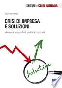 Crisi di impresa e soluzioni. Manageriali, extragiudiziali, giudiziali e concorsuali
