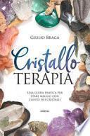 Cristallo terapia. Una guida pratica per stare meglio con l'aiuto dei cristalli. Ediz. illustrata