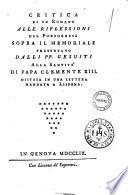 Critica di un romano alle riflessioni del portoghese sopra il memoriale presentato dalli PP. Gesuiti alla santità di Papa Clemente 13. distesa in una lettera mandata a Lisbona