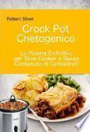 Crock Pot Chetogenico: Le Ricette Definitive per Slow Cooker a Basso Contenuto di Carboidrati