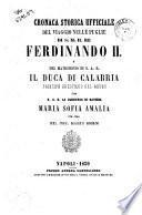 Cronaca storica ufficiale del viaggio nelle Puglie di S.M. il re Ferdinando II e del matrimonio di S.A.R. il duca di Calabria, principe ereditario del regno, con S.A.R. la duchessa di Baviera Maria Sofia Amalia