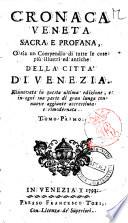 Cronaca veneta sacra e profana, o sia un compendio di tutte le cose più illustri ed antiche della citta' di Venezia. ... Tomo primo [-secondo]