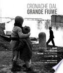 Cronache dal grande fiume. Le foto ritrovate del dolore e della nuova vita nel Polesine e nel Delta padano degli anni '50 e '60. Ediz. illustrata