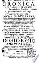 Cronica del Carmine di Milano eretto in Porta Comasca, la quale comincia dall'anno 1250, e dura fin all' anno 1684. Divisa in due Parti... Ordinata dal Padre Maestro Giuseppe Maria Fornari... Commendatario di Bernate, Signore di Ubolde,...