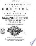Cronica della citta' di Verona descritta da Pier Zagata; ampliata e supplita da Giambatista Biancolini. Annessovi un trattato della moneta antica veronese ec. Insieme con altre utili cose tratte dagli statuti della citta' medesima ... Parte prima [-parte seconda]