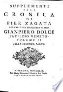Cronica della citta' di Verona descritta da Pier Zagata; ampliata e supplita da Giambatista Biancolini. Annessovi un trattato della moneta antica veronese ec. Insieme con altre utili cose tratte dagli statuti della citta' med