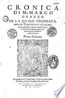 Cronica di M. Marco Guazzo, ne la quale ordinatamente contiensi l'essere de gli huomini illustri antiqui e moderni, le cose e i fatti di eterna memoria degni occorsi dal principio del mondo sino a questi nostri tempi